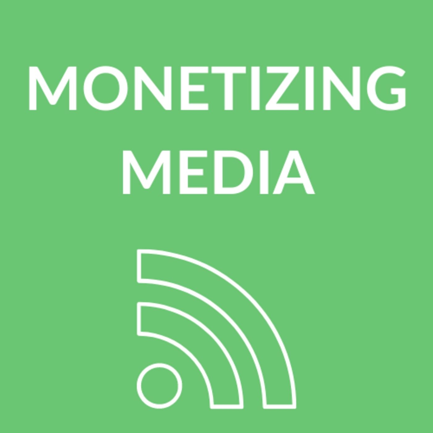 Monetizing Media