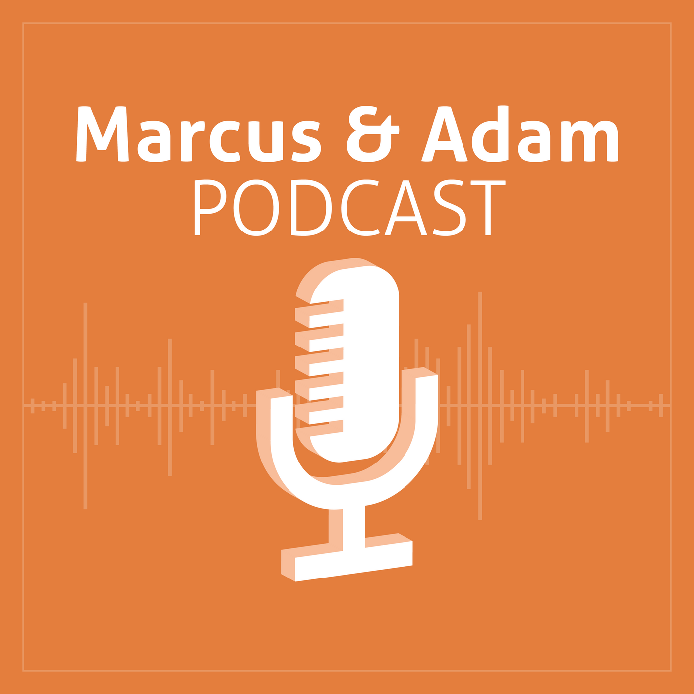 Marcus & Adam Podcast